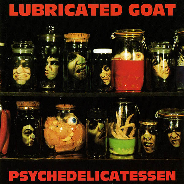Lubricated Goat Psychedelicatessen
